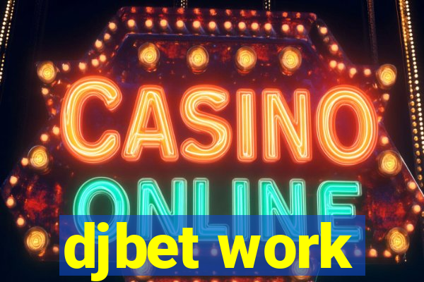 djbet work